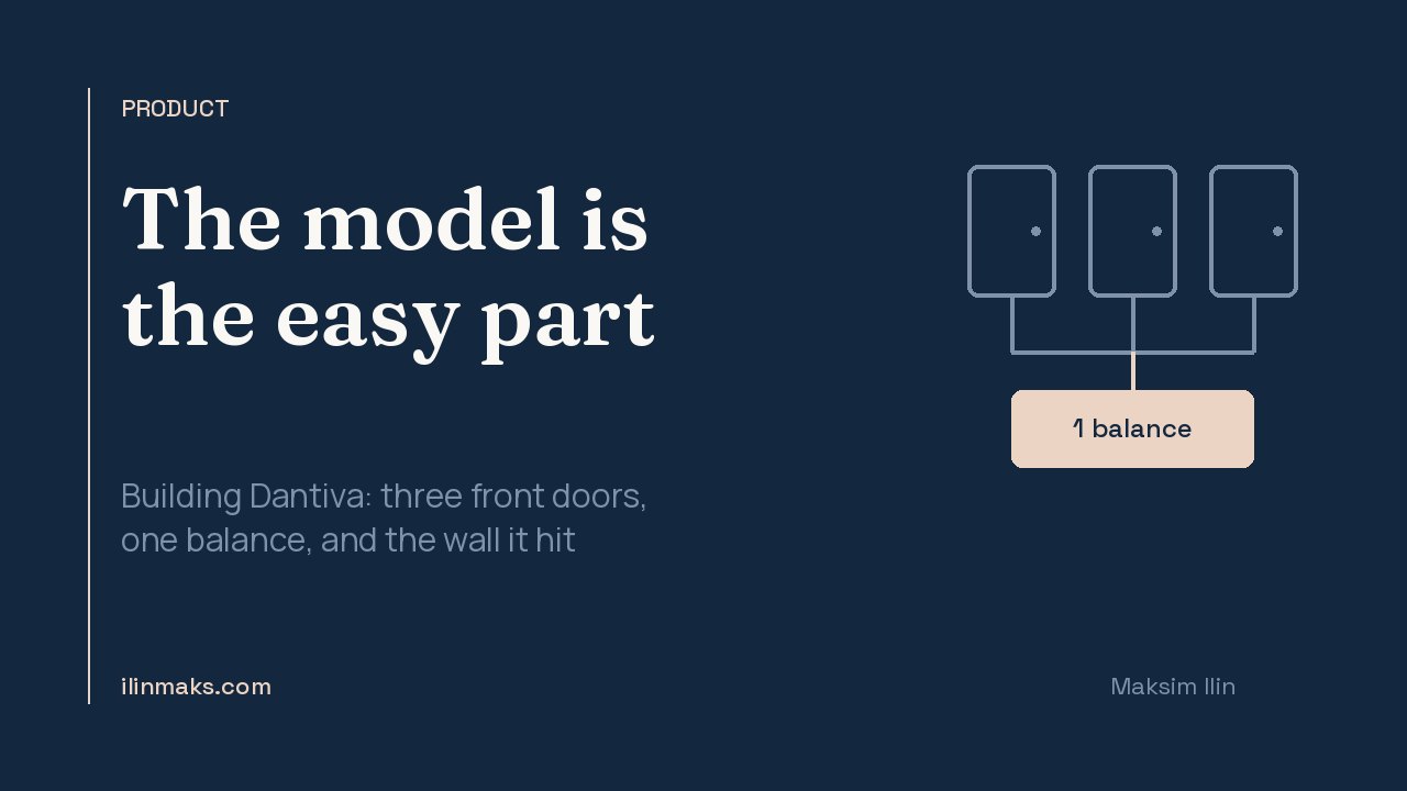 Dantiva build notes: one balance, three front doors, and the ledger that turned out to be the product